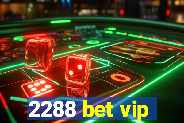 2288 bet vip